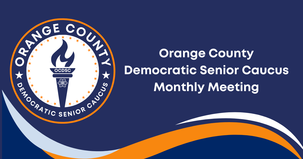 Orange County Democratic Senior Caucus Monthly Meeting · Orange County ...